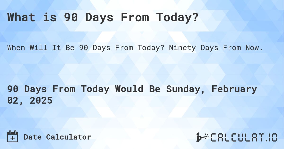 90 Days from Today’s Date: Planning for the Future